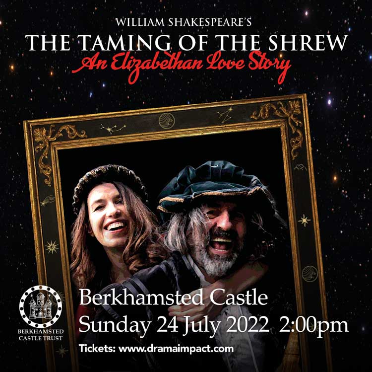 The Taming of the Shrew - Berkhamsted Castle Sunday 24 July 2022 2:00pm Tickets: www.dramaimpact.com